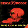 BISCA99POSSE - GUAI A CHI CI TOCCA